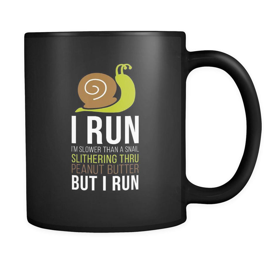 Running I'm slower than a snail slithering thru peanut butter but I run 11oz Black Mug-Drinkware-Teelime | shirts-hoodies-mugs