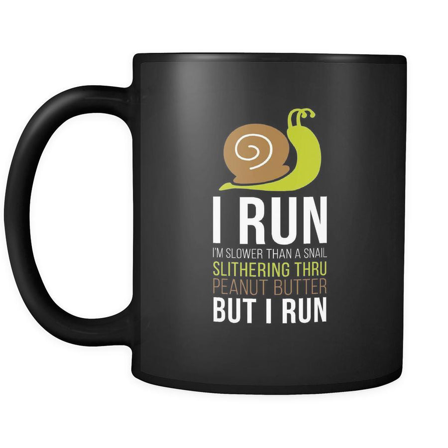 Running I'm slower than a snail slithering thru peanut butter but I run 11oz Black Mug-Drinkware-Teelime | shirts-hoodies-mugs