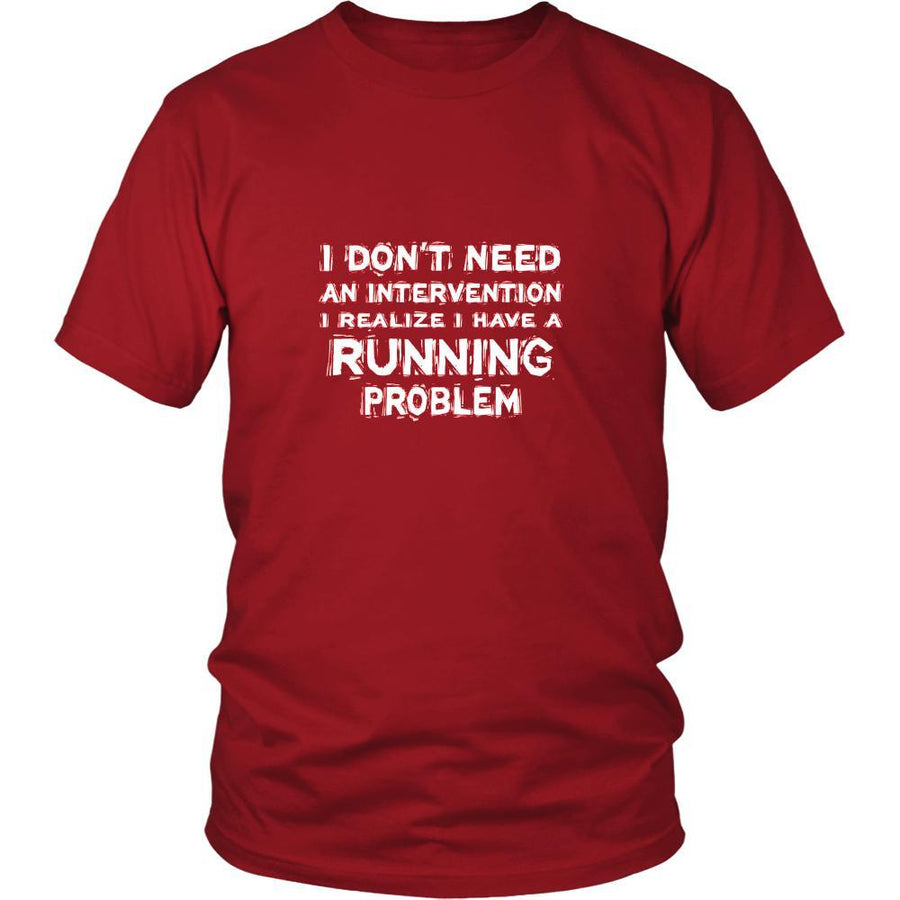 Running Shirt - I don't need an intervention I realize I have a Running problem- Hobby Gift-T-shirt-Teelime | shirts-hoodies-mugs