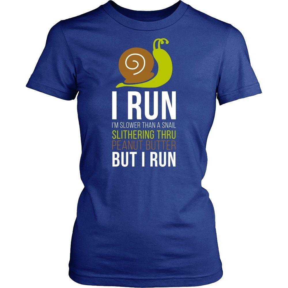 Running T Shirt - I run I'm slower than a snail slithering thru peanut butter but I run-T-shirt-Teelime | shirts-hoodies-mugs