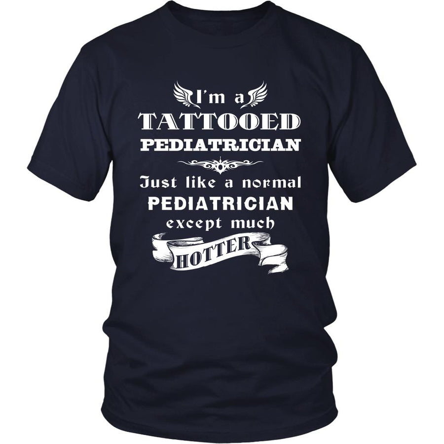 Pediatrician - I'm a Tattooed Pediatrician,... much hotter - Profession/Job Shirt-T-shirt-Teelime | shirts-hoodies-mugs