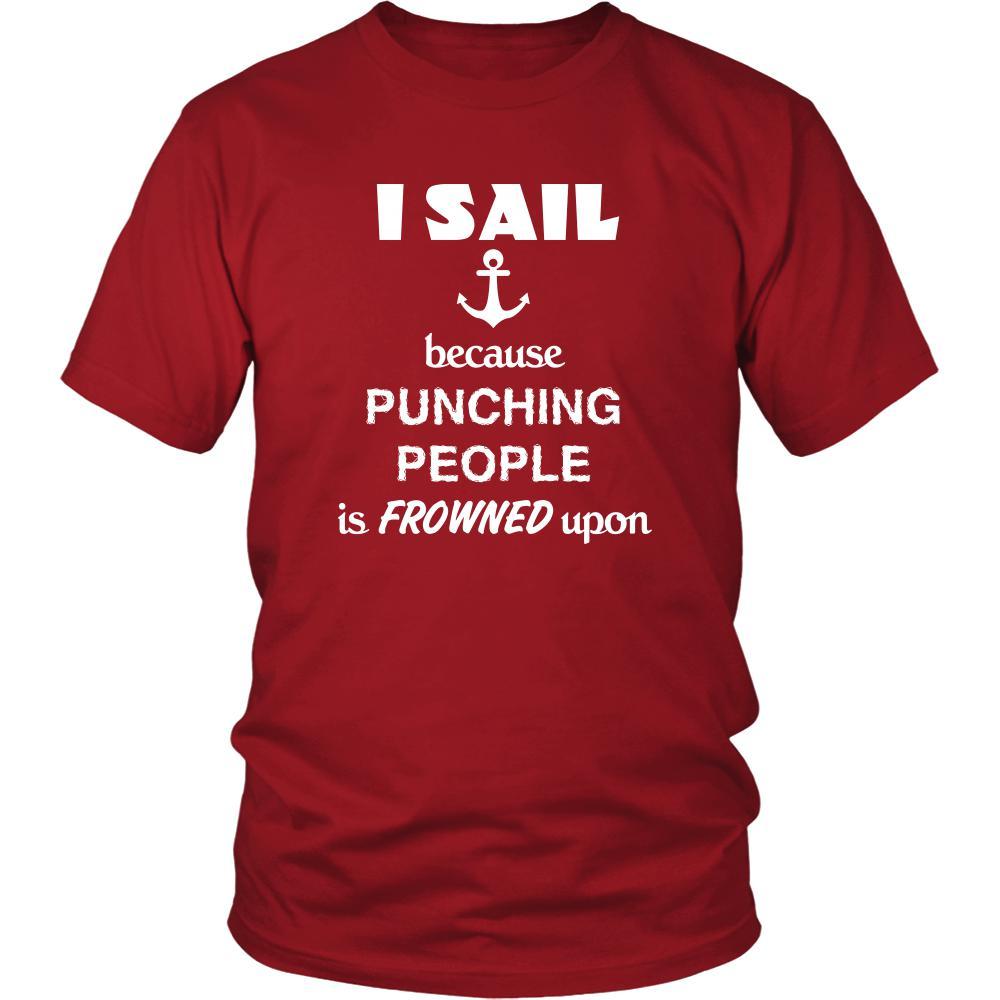 Sailing - I sail because punching people is frowned upon - Sailor Hobby Shirt