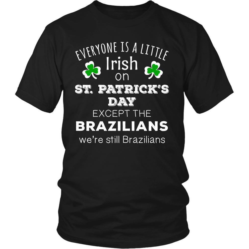 Saint Patrick's Day - " Everyone is a little Irish, except Brazilians " - custom made funny t-shirts.-T-shirt-Teelime | shirts-hoodies-mugs