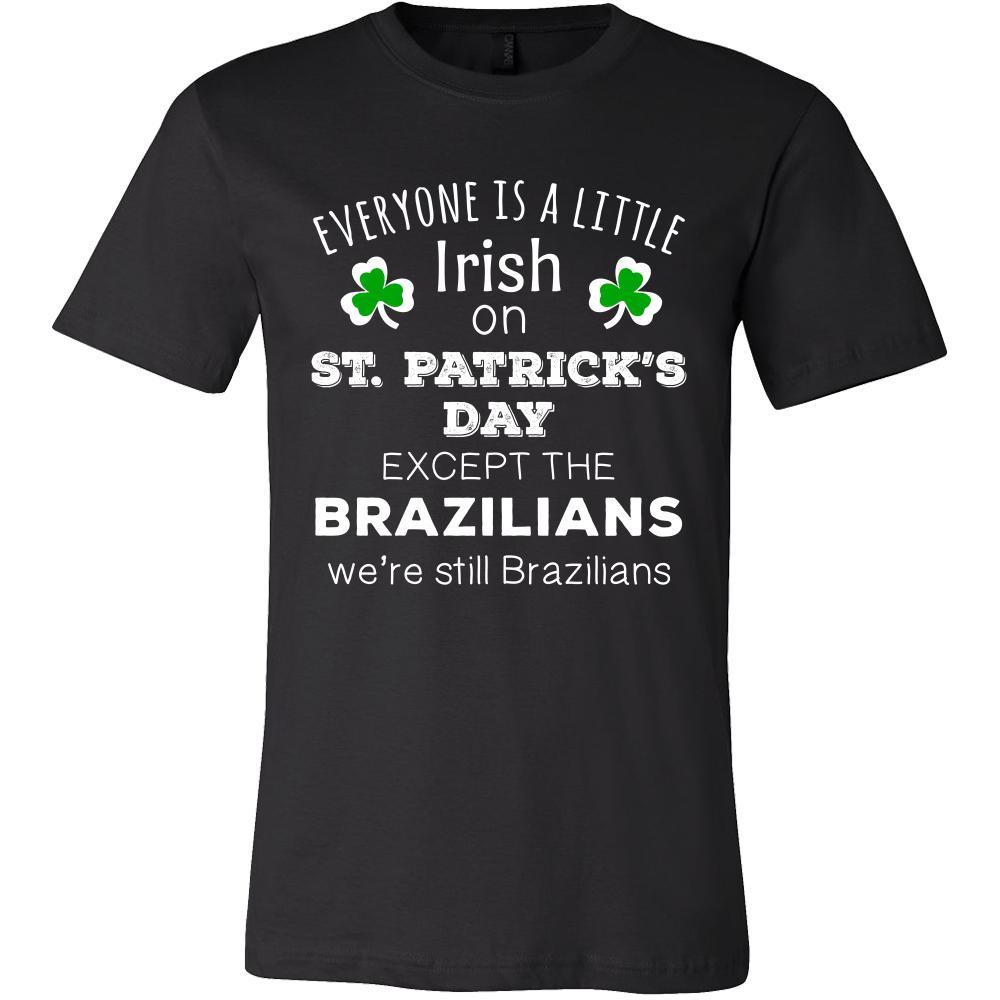 Saint Patrick's Day - " Everyone is a little Irish, except Brazilians " - custom made funny t-shirts.-T-shirt-Teelime | shirts-hoodies-mugs