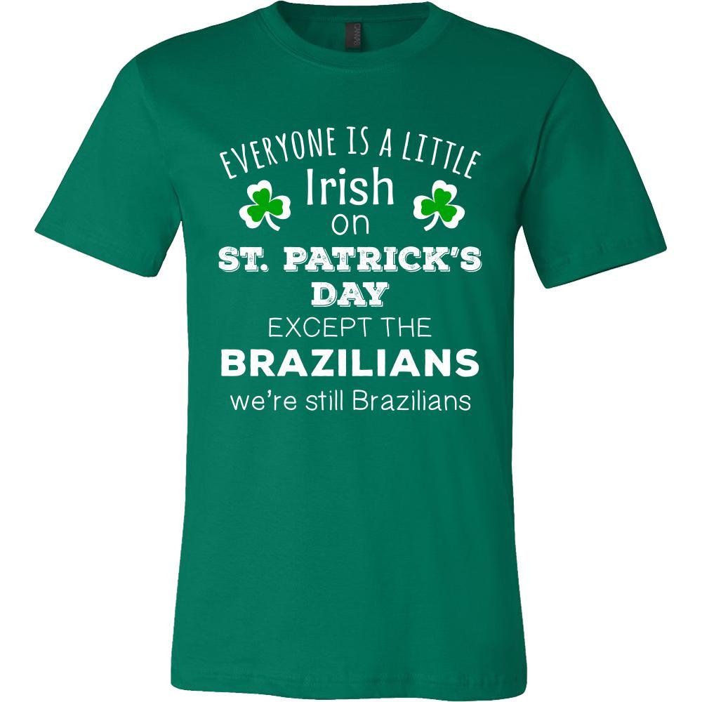 Saint Patrick's Day - " Everyone is a little Irish, except Brazilians " - custom made funny t-shirts.-T-shirt-Teelime | shirts-hoodies-mugs