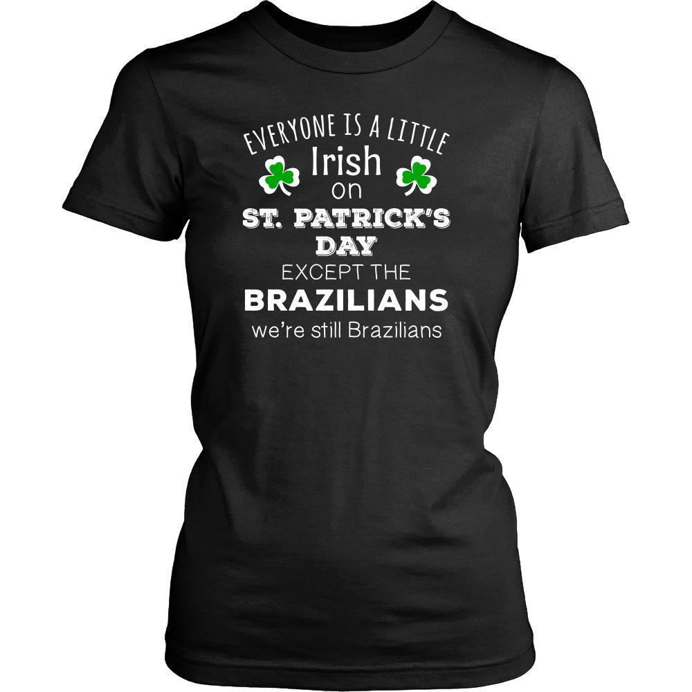 Saint Patrick's Day - " Everyone is a little Irish, except Brazilians " - custom made funny t-shirts.-T-shirt-Teelime | shirts-hoodies-mugs