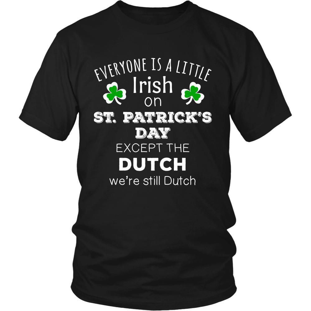 Saint Patrick's Day - " Everyone is a little Irish, except Dutch " - custom made funny t-shirts.-T-shirt-Teelime | shirts-hoodies-mugs