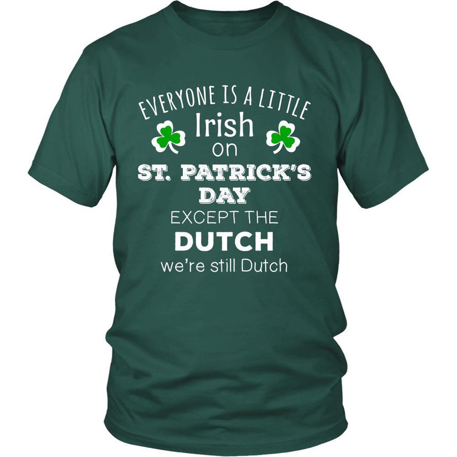 Saint Patrick's Day - " Everyone is a little Irish, except Dutch " - custom made funny t-shirts.-T-shirt-Teelime | shirts-hoodies-mugs