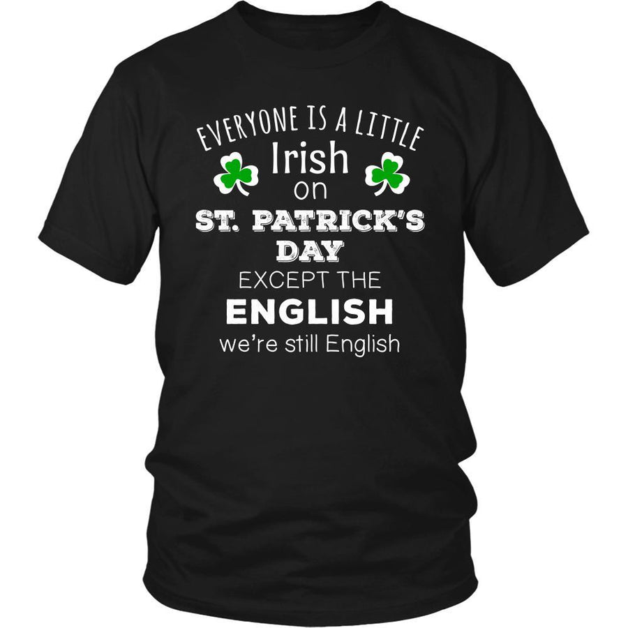 Saint Patrick's Day - " Everyone is a little Irish, except English " - custom made funny t-shirts.-T-shirt-Teelime | shirts-hoodies-mugs