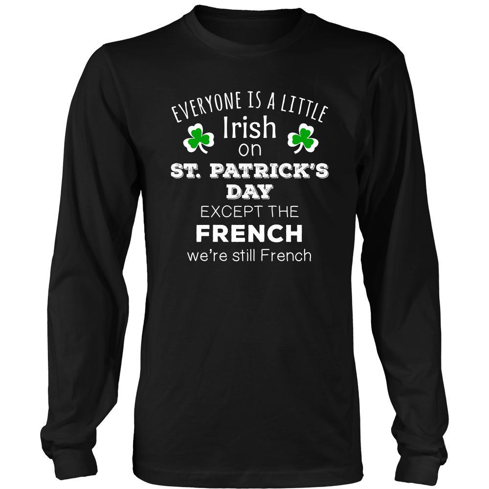 Saint Patrick's Day - " Everyone is a little Irish, except French " - custom made funny t-shirts.-T-shirt-Teelime | shirts-hoodies-mugs