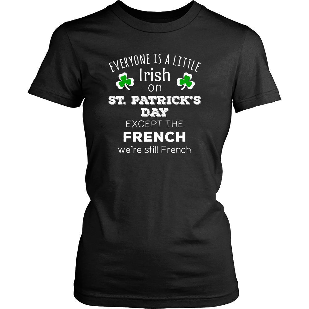 Saint Patrick's Day - " Everyone is a little Irish, except French " - custom made funny t-shirts.-T-shirt-Teelime | shirts-hoodies-mugs