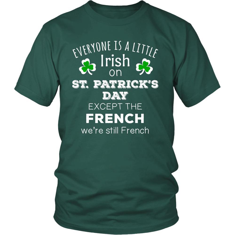 Saint Patrick's Day - " Everyone is a little Irish, except French " - custom made funny t-shirts.-T-shirt-Teelime | shirts-hoodies-mugs