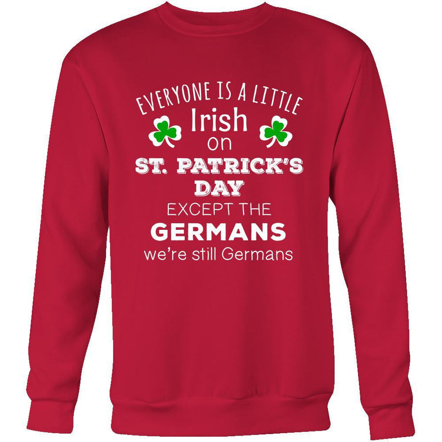 Saint Patrick's Day - " Everyone is a little Irish, except Germans " - custom made  funny festive apparel.