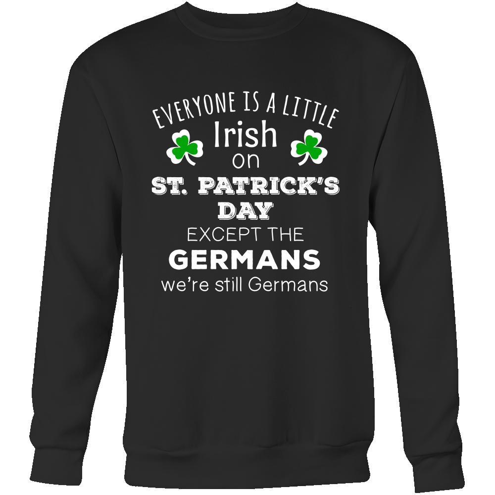 Saint Patrick's Day - " Everyone is a little Irish, except Germans " - custom made  funny festive apparel.