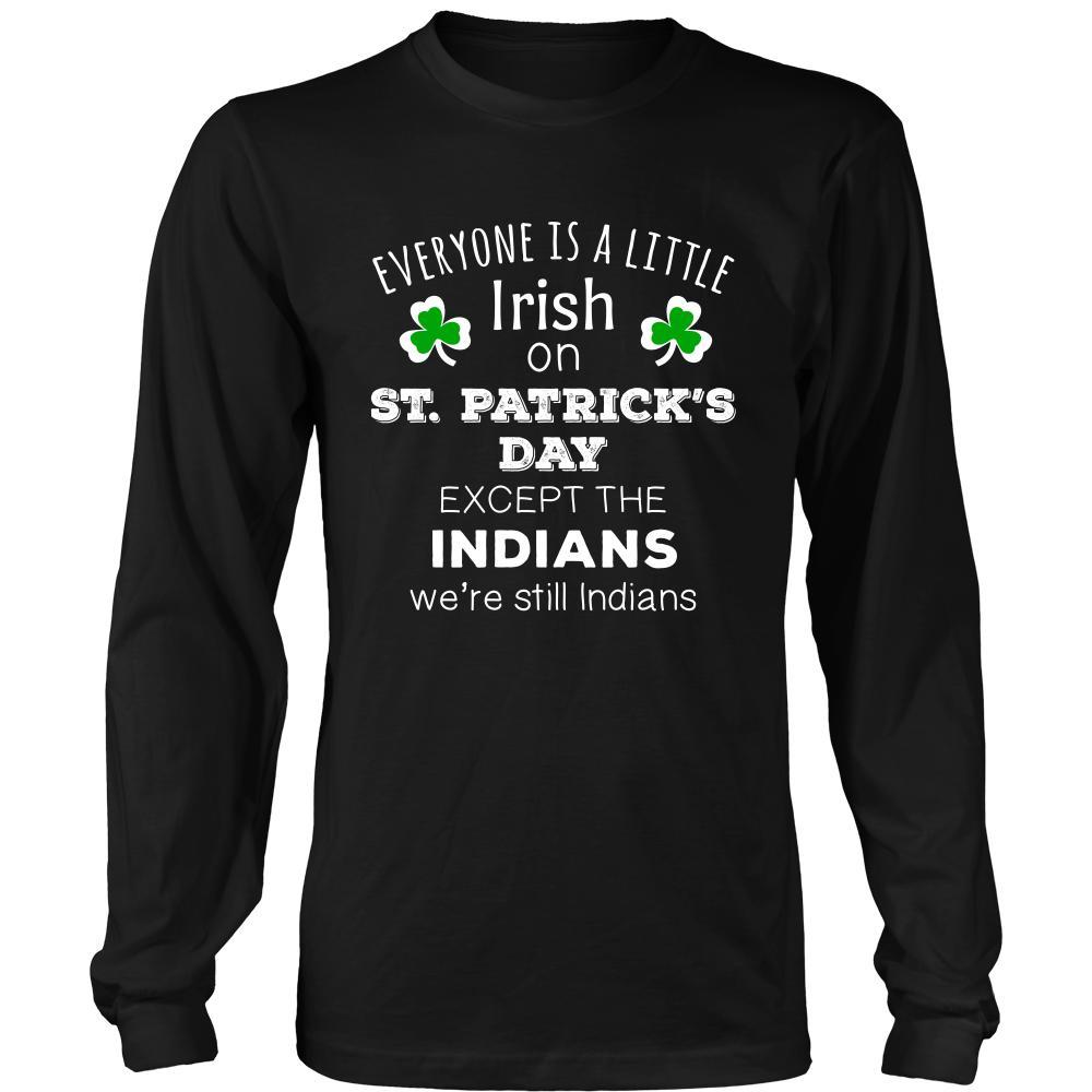 Saint Patrick's Day - " Everyone is a little Irish, except Indians " - custom made funny t-shirts.-T-shirt-Teelime | shirts-hoodies-mugs