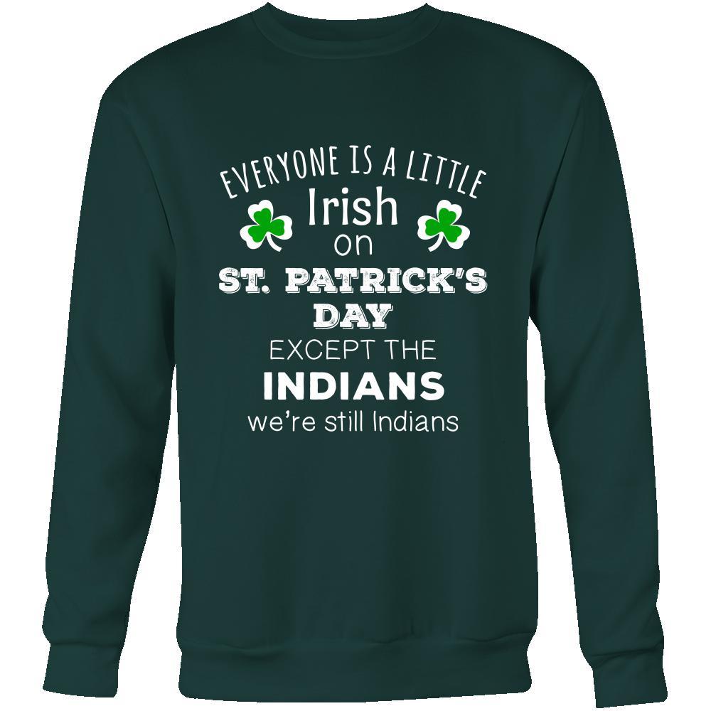 Saint Patrick's Day - " Everyone is a little Irish, except Indians " - custom made funny t-shirts.-T-shirt-Teelime | shirts-hoodies-mugs