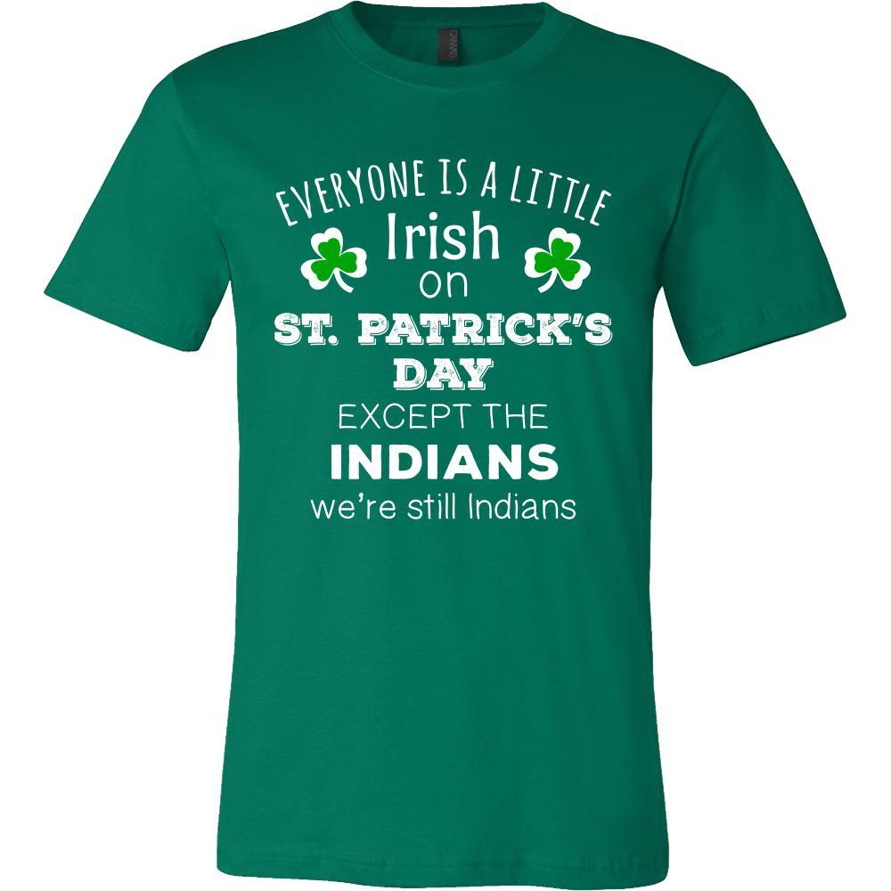 Saint Patrick's Day - " Everyone is a little Irish, except Indians " - custom made funny t-shirts.-T-shirt-Teelime | shirts-hoodies-mugs