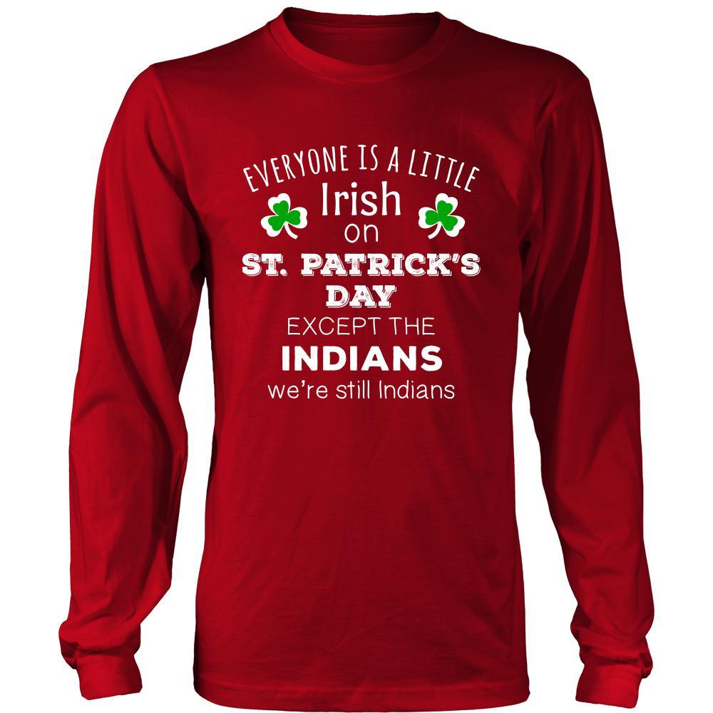 Saint Patrick's Day - " Everyone is a little Irish, except Indians " - custom made funny t-shirts.-T-shirt-Teelime | shirts-hoodies-mugs