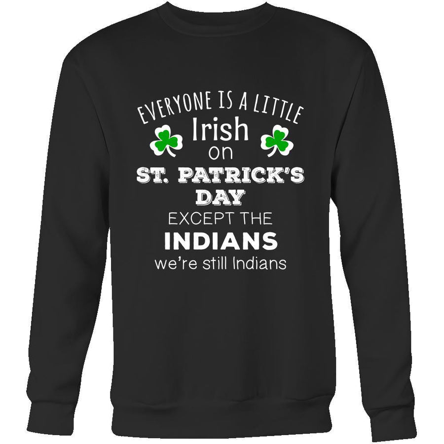 Saint Patrick's Day - " Everyone is a little Irish, except Indians " - custom made funny t-shirts.-T-shirt-Teelime | shirts-hoodies-mugs