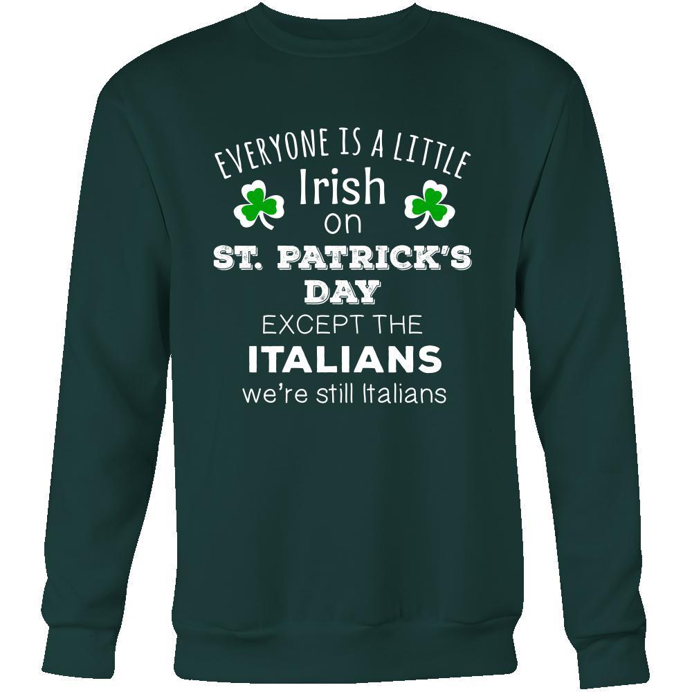 Saint Patrick's Day - " Everyone is a little Irish, except Italians " - Long Sleeve