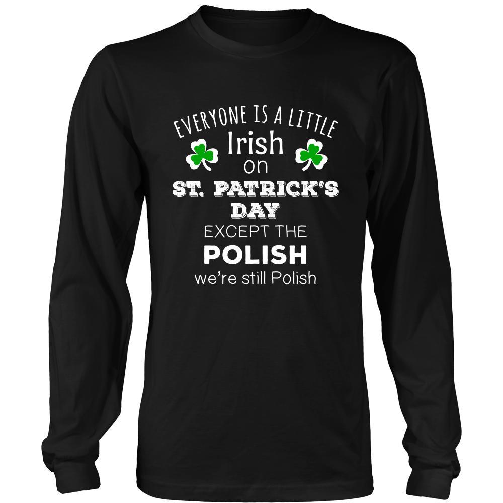Saint Patrick's Day - " Everyone is a little Irish, except Polish " - custom made funny t-shirts.-T-shirt-Teelime | shirts-hoodies-mugs