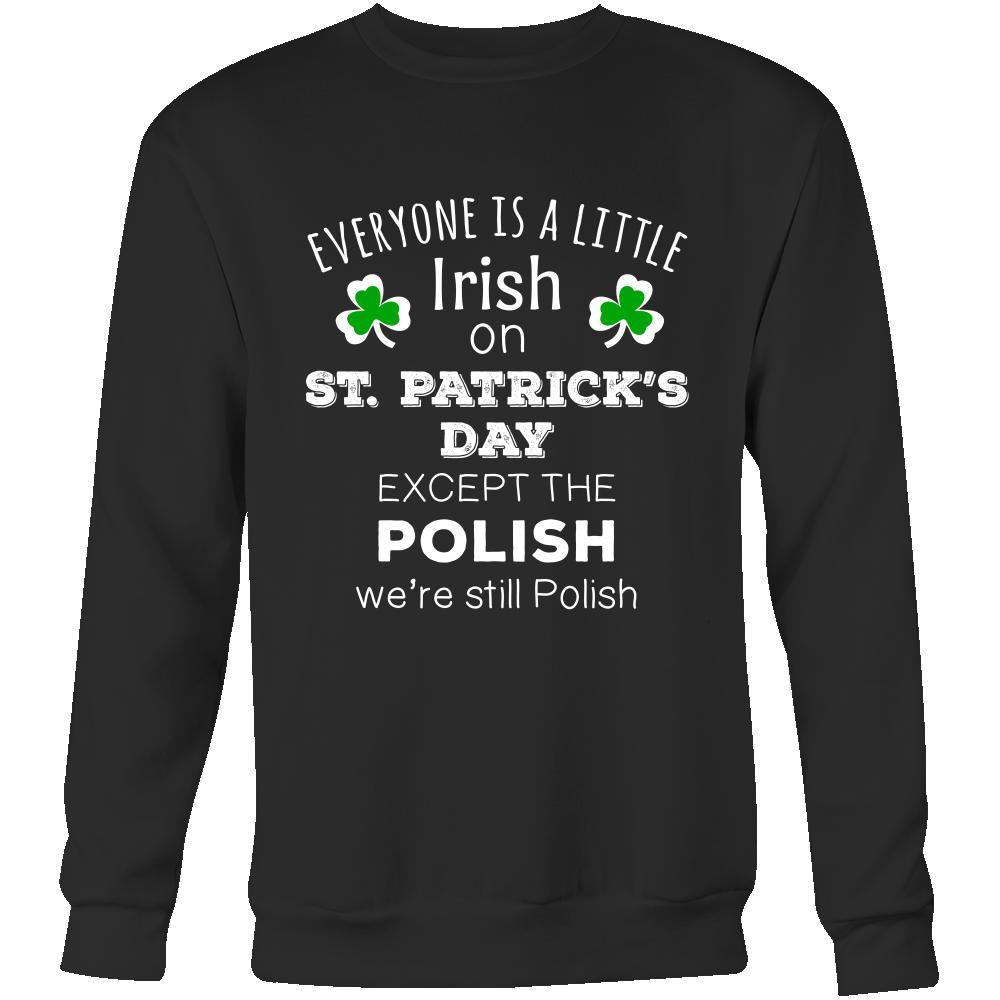 Saint Patrick's Day - " Everyone is a little Irish, except Polish " - custom made funny t-shirts.-T-shirt-Teelime | shirts-hoodies-mugs