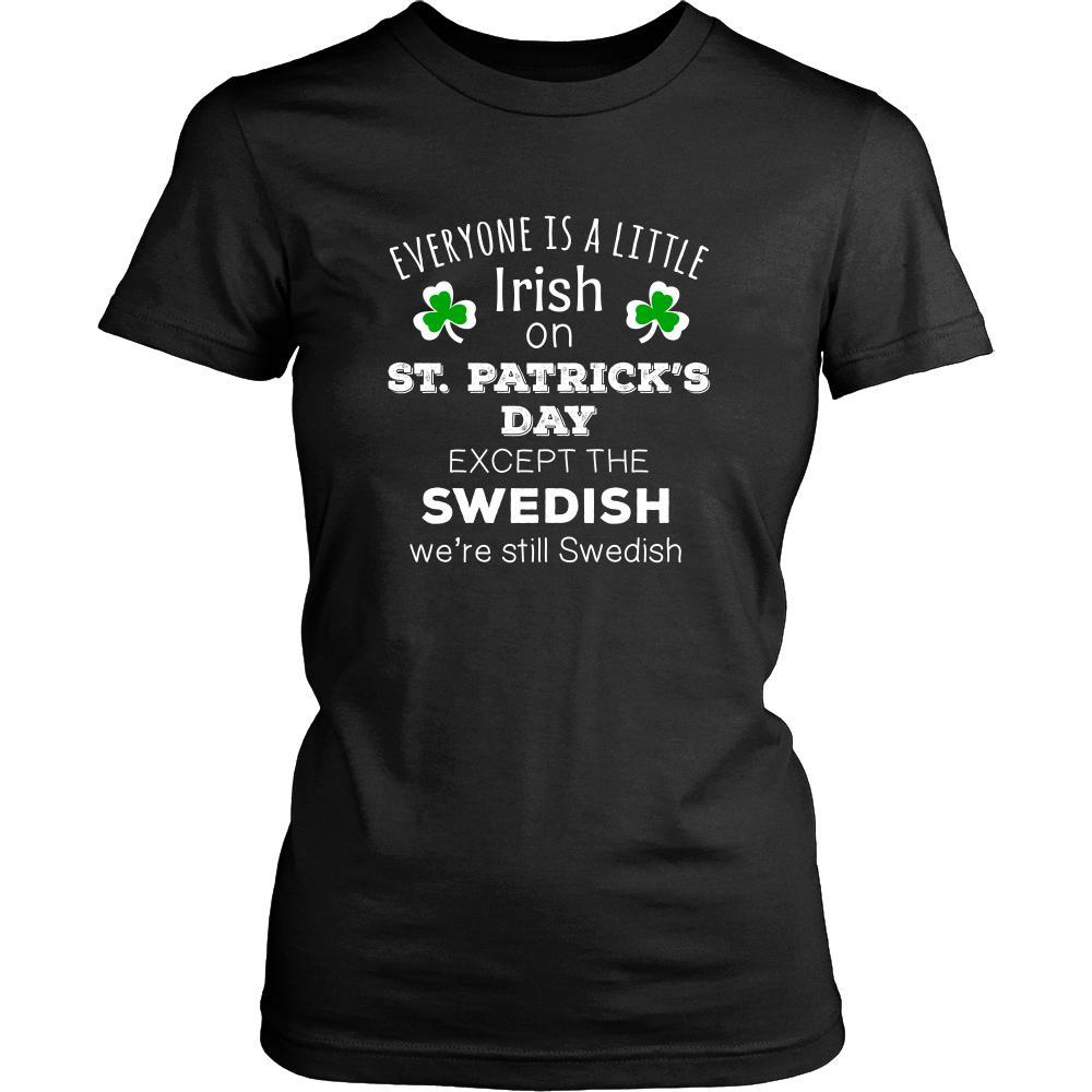 Saint Patrick's Day - " Everyone is a little Irish, except Swedish " - custom made funny t-shirts.-T-shirt-Teelime | shirts-hoodies-mugs