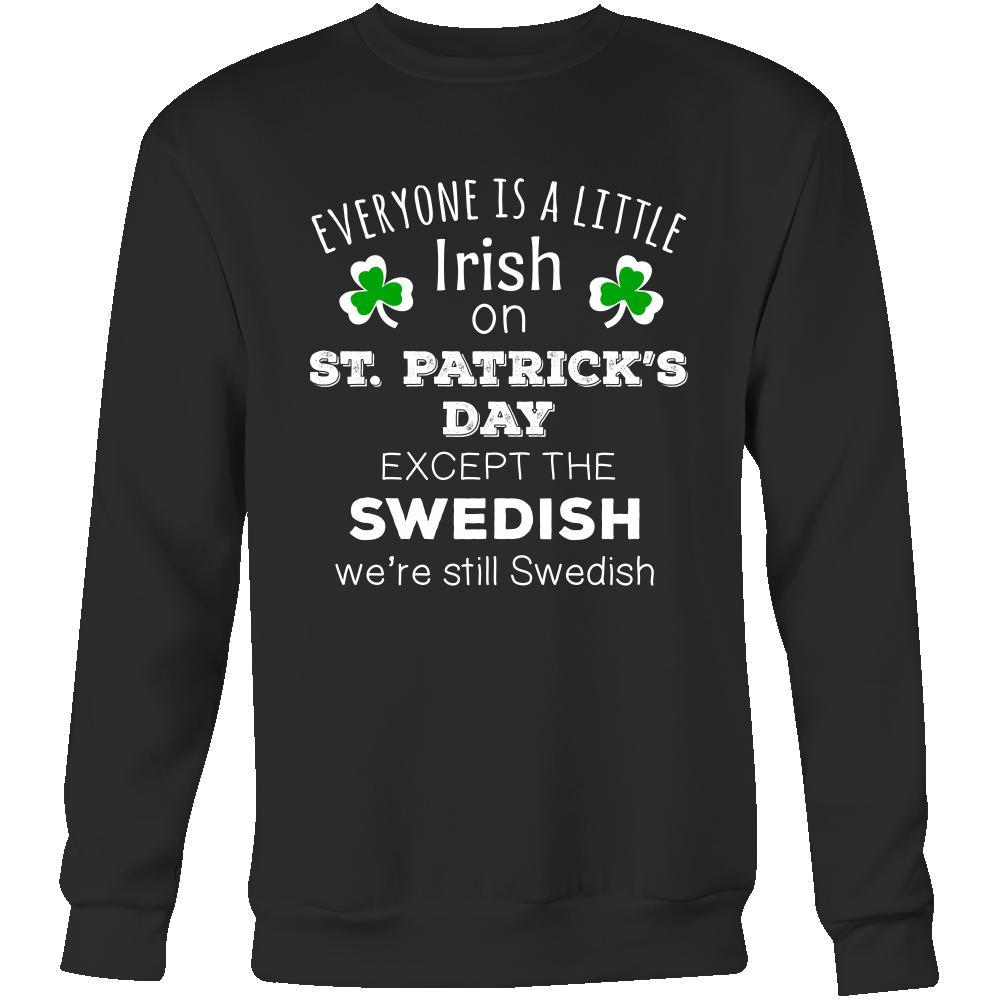 Saint Patrick's Day - " Everyone is a little Irish, except Swedish " - custom made funny t-shirts.-T-shirt-Teelime | shirts-hoodies-mugs