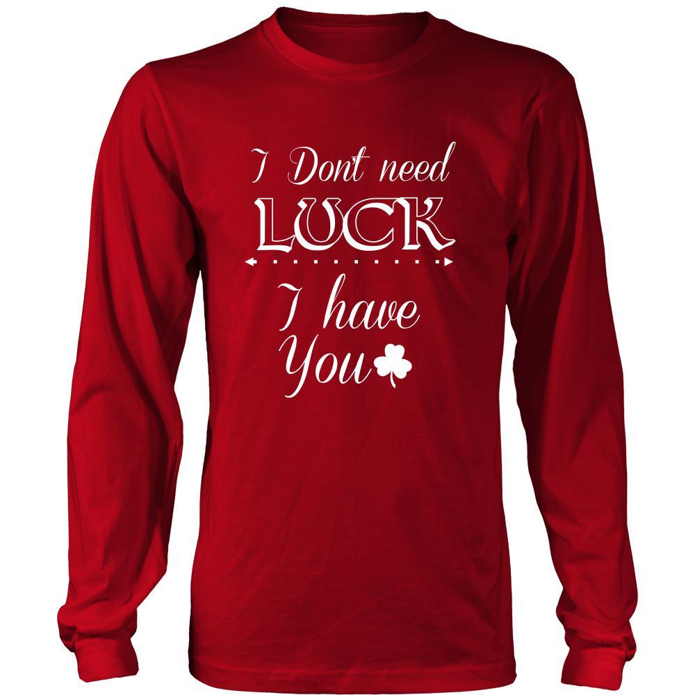 Saint Patrick's Day - " I don't need Luck, I have You" - custom made funny t-shirts.-T-shirt-Teelime | shirts-hoodies-mugs