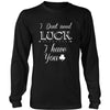 Saint Patrick's Day - " I don't need Luck, I have You" - custom made funny t-shirts.-T-shirt-Teelime | shirts-hoodies-mugs