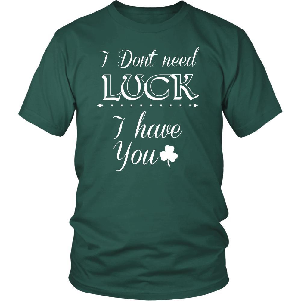 Saint Patrick's Day - " I don't need Luck, I have You " - custom made funny t-shirts.-T-shirt-Teelime | shirts-hoodies-mugs
