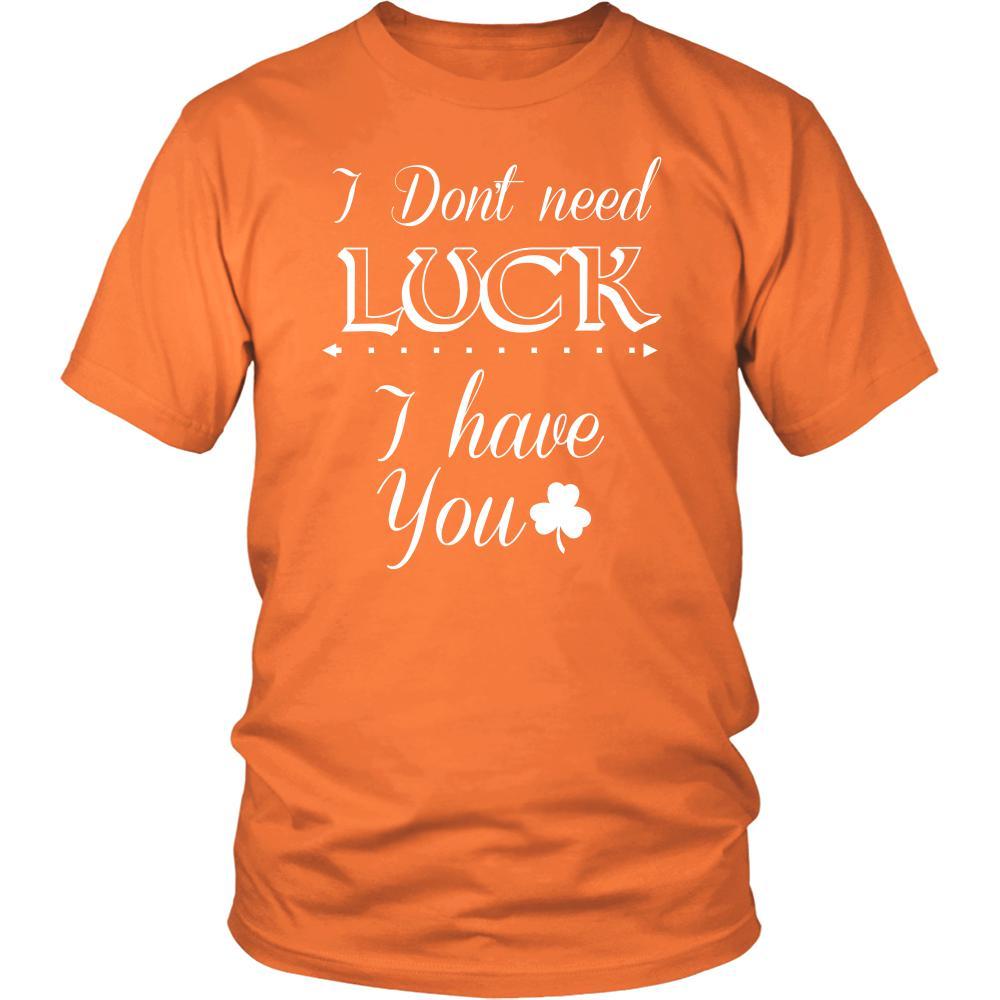 Saint Patrick's Day - " I don't need Luck, I have You " - custom made funny t-shirts.-T-shirt-Teelime | shirts-hoodies-mugs