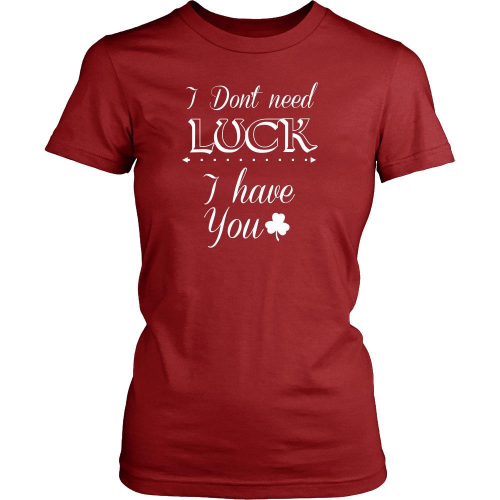 Saint Patrick's Day - " I don't need Luck, I have You " - custom made funny t-shirts.-T-shirt-Teelime | shirts-hoodies-mugs