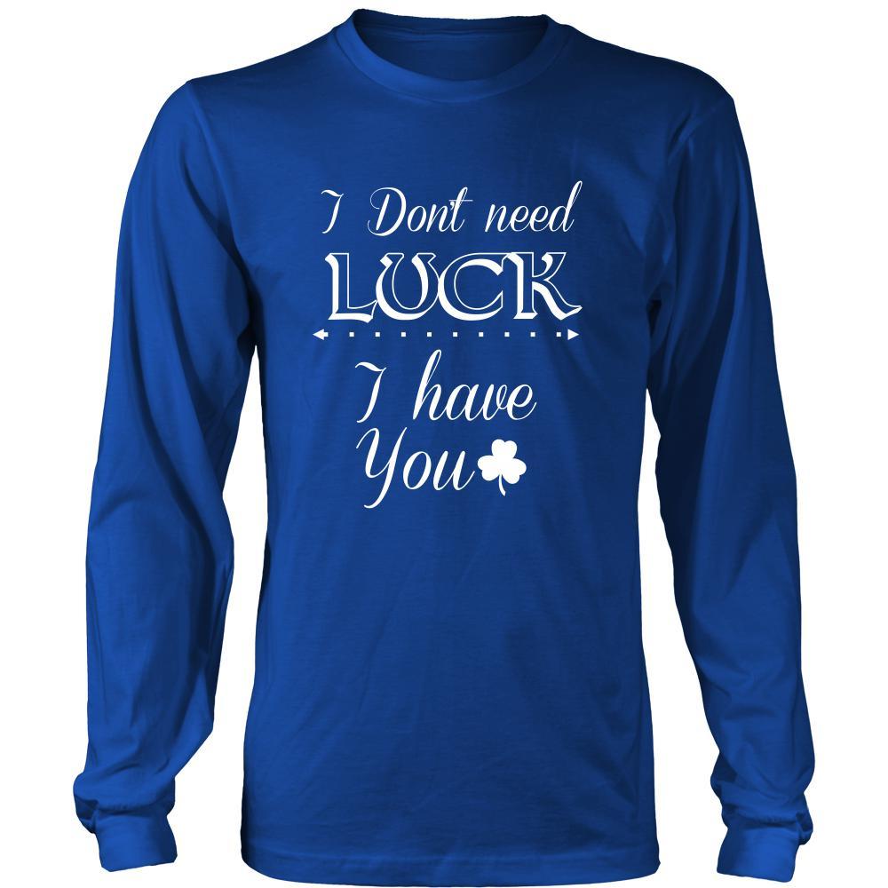 Saint Patrick's Day - " I don't need Luck, I have You" - custom made funny t-shirts.-T-shirt-Teelime | shirts-hoodies-mugs