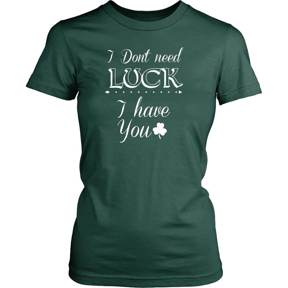 Saint Patrick's Day - " I don't need Luck, I have You " - custom made funny t-shirts.-T-shirt-Teelime | shirts-hoodies-mugs