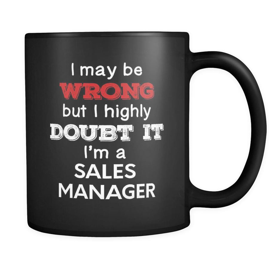 Sales Manager I May Be Wrong But I Highly Doubt It I'm Sales Manager 11oz Black Mug-Drinkware-Teelime | shirts-hoodies-mugs