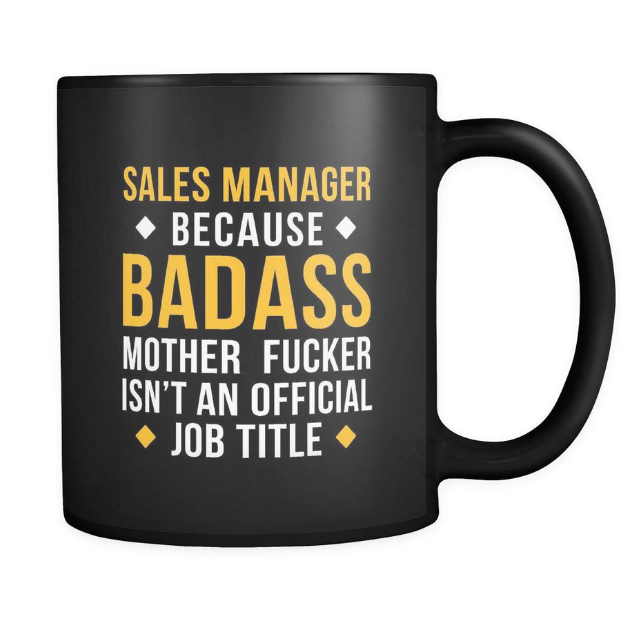 Sales manager Sales manager because badass mother fucker isn't an official job title 11oz Black Mug-Drinkware-Teelime | shirts-hoodies-mugs