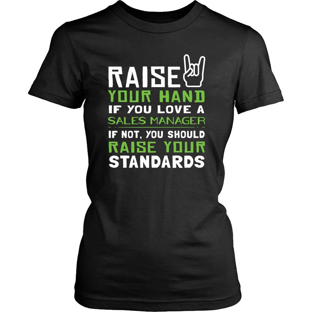 Sales Manager Shirt - Raise your hand if you love Sales Manager, if not raise your standards - Profession Gift-T-shirt-Teelime | shirts-hoodies-mugs