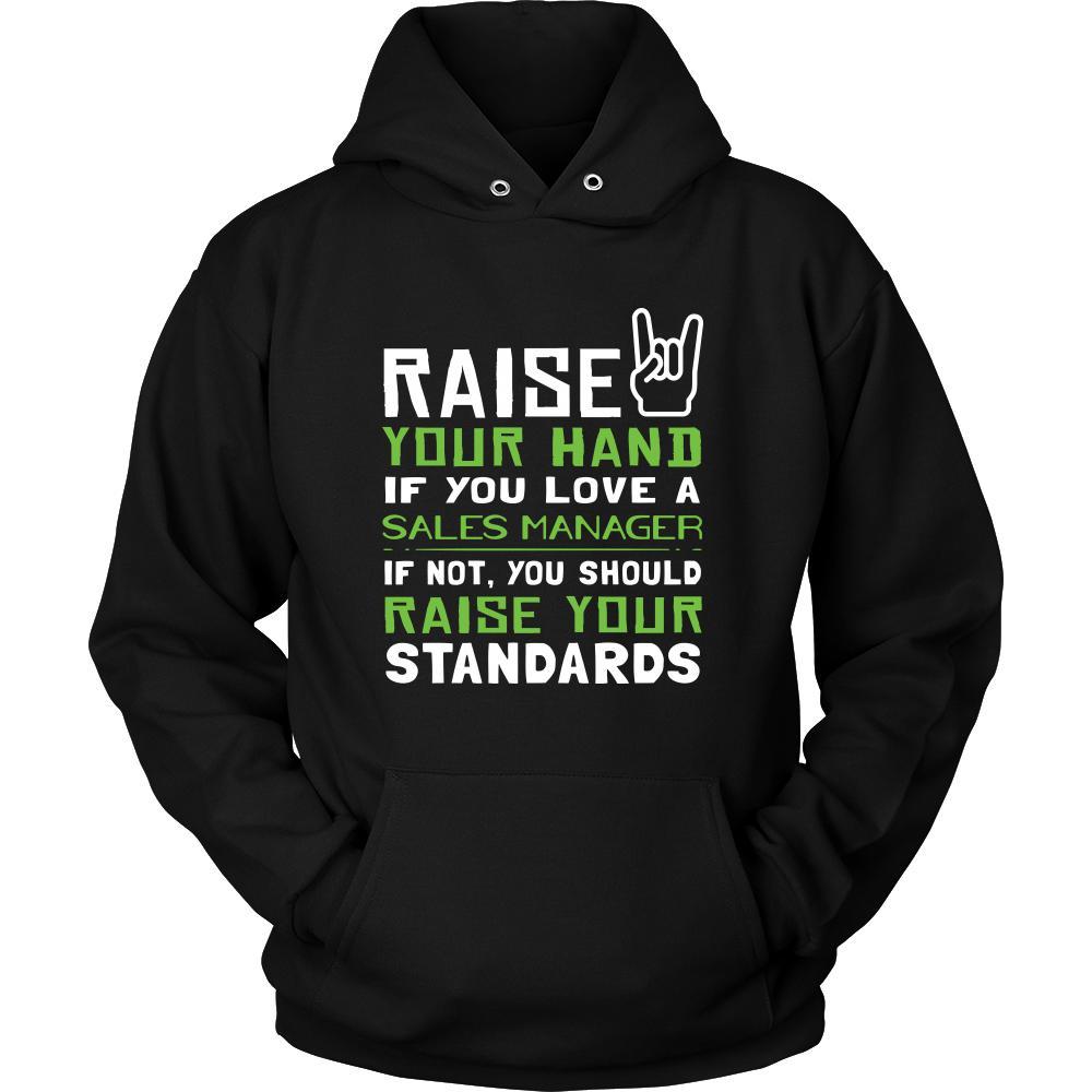 Sales Manager Shirt - Raise your hand if you love Sales Manager, if not raise your standards - Profession Gift-T-shirt-Teelime | shirts-hoodies-mugs