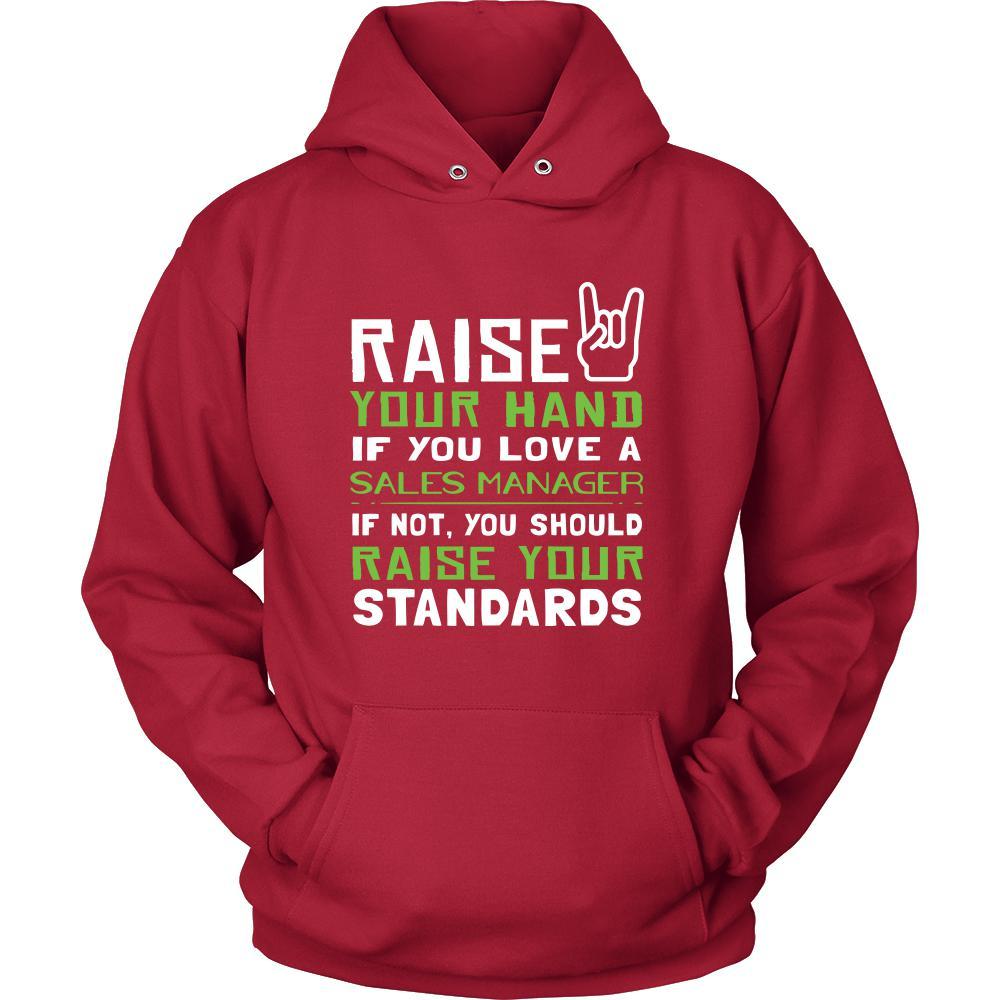 Sales Manager Shirt - Raise your hand if you love Sales Manager, if not raise your standards - Profession Gift-T-shirt-Teelime | shirts-hoodies-mugs