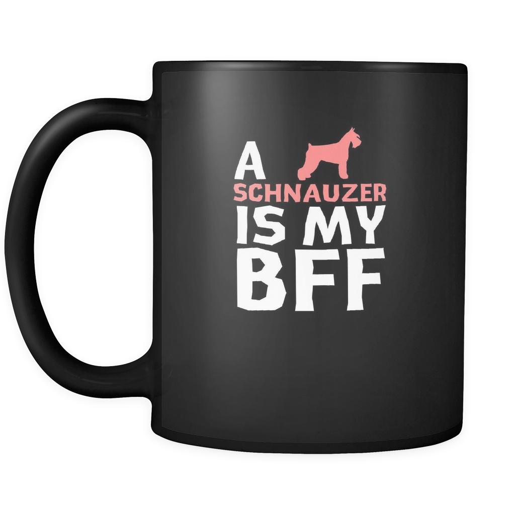 Schnauzer a Schnauzer is my bff 11oz Black Mug-Drinkware-Teelime | shirts-hoodies-mugs