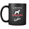 Schnauzer All this Dad needs is his Schnauzer and a cup of coffee 11oz Black Mug-Drinkware-Teelime | shirts-hoodies-mugs