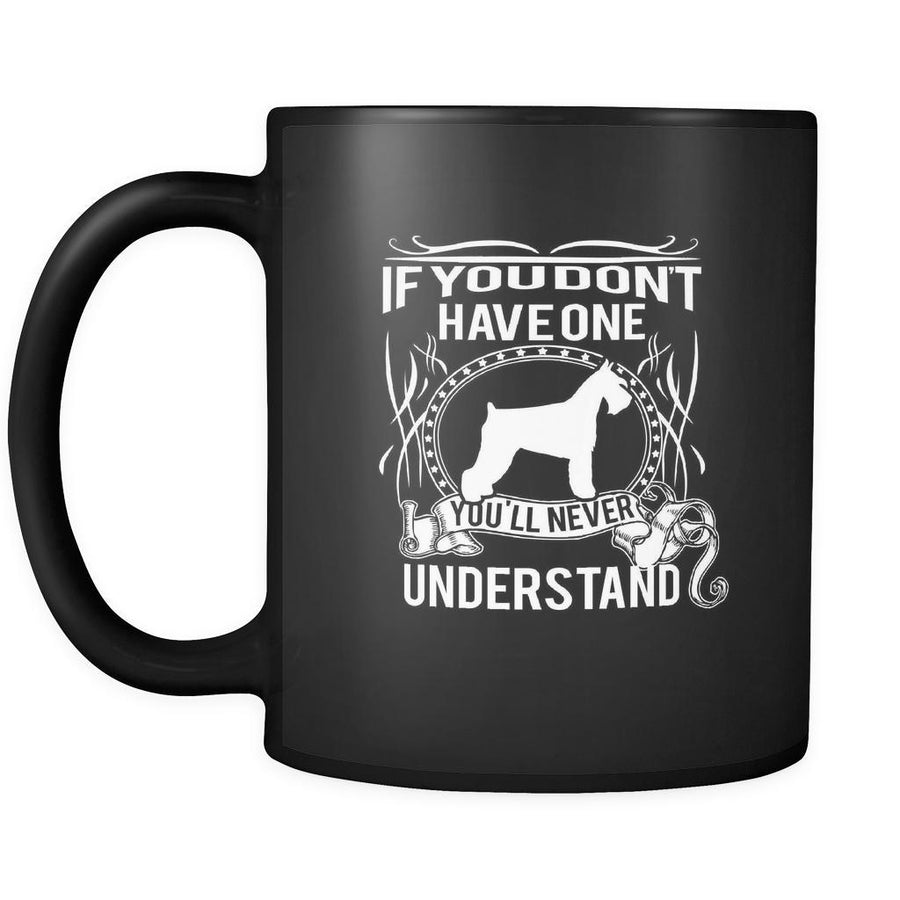 Schnauzer If you don't have one you'll never understand 11oz Black Mug-Drinkware-Teelime | shirts-hoodies-mugs