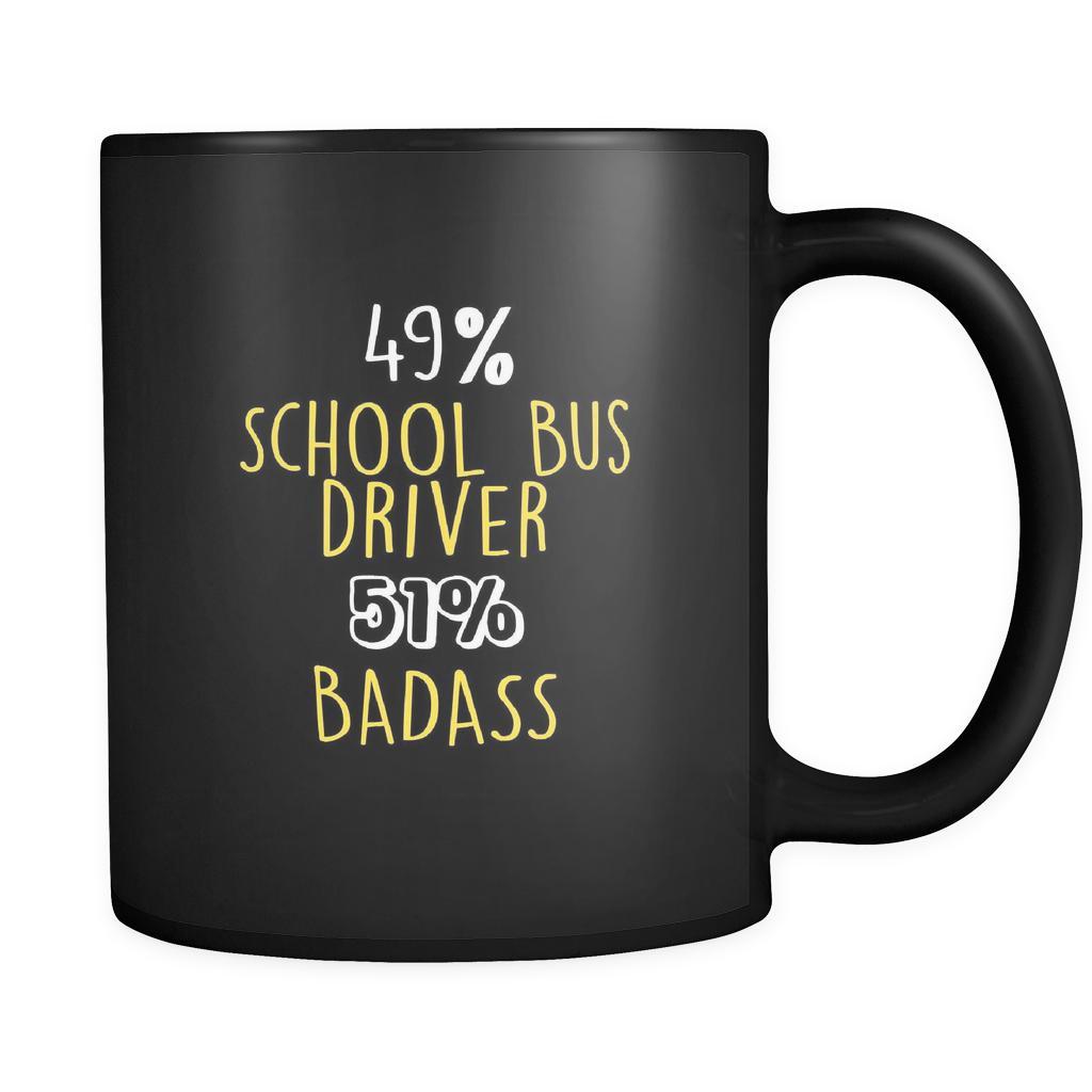 School Bus driver 49% School Bus driver 51% Badass 11oz Black Mug-Drinkware-Teelime | shirts-hoodies-mugs