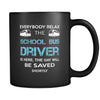 School bus driver - Everybody relax the School bus driver is here, the day will be save shortly - 11oz Black Mug-Drinkware-Teelime | shirts-hoodies-mugs
