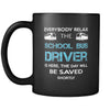 School bus driver - Everybody relax the School bus driver is here, the day will be save shortly - 11oz Black Mug-Drinkware-Teelime | shirts-hoodies-mugs