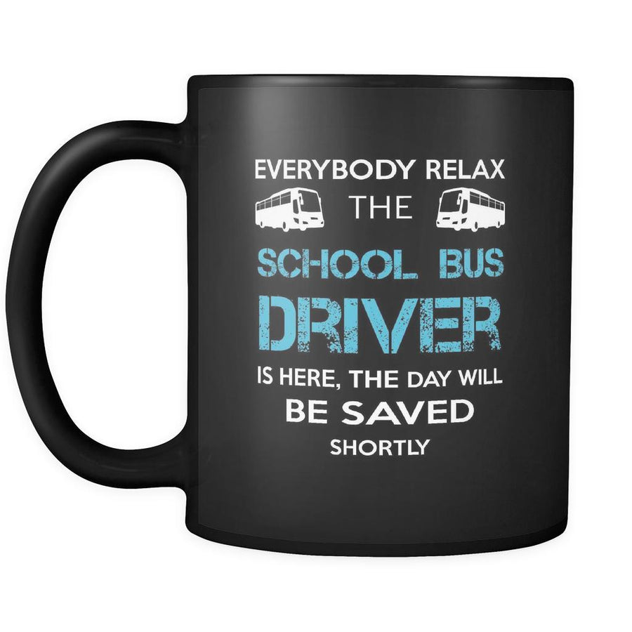 School bus driver - Everybody relax the School bus driver is here, the day will be save shortly - 11oz Black Mug-Drinkware-Teelime | shirts-hoodies-mugs
