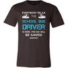 School bus driver Shirt - Everyone relax the School bus driver is here, the day will be save shortly - Profession Gift-T-shirt-Teelime | shirts-hoodies-mugs