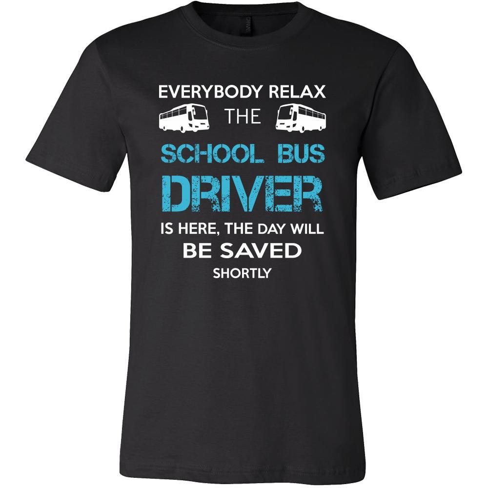School bus driver Shirt - Everyone relax the School bus driver is here, the day will be save shortly - Profession Gift-T-shirt-Teelime | shirts-hoodies-mugs