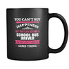 School Bus driver You can't buy happiness but you can become a School Bus driver and that's pretty much the same thing 11oz Black Mug-Drinkware-Teelime | shirts-hoodies-mugs